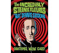 The Incredibly Strange Features of Ray Dennis Steckler