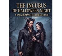 The Incubus of Halloween Night: A Dark Romance Gothic Fantasy Coloring Book for Adults: A Spooky Halloween Coloring Book with Gothic Romance, ... Fantasy Scenes and Intricate Illustrations