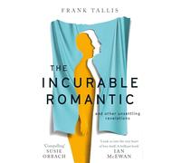 The Incurable Romantic: and Other Unsettling Revelations