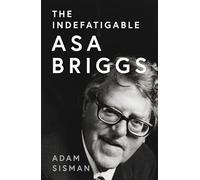The Indefatigable Asa Briggs – A Biography – HarperCollins Publishers