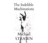 The Indelible Machinations