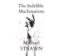 The Indelible Machinations