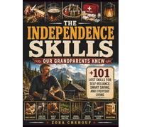 The Independence Skills Our Grandparents Knew: 101+ Lost Skills for Self-Reliance, Smart Saving, and Everyday Living