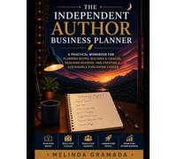 The Independent Author Business Planner: A Practical Workbook for Planning Books, Building a Catalog, Reaching Readers, and Creating a Sustainable ... Dreams to Dollars Creative Author Collection)