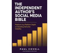 THE INDEPENDENT AUTHOR'S SOCIAL MEDIA BIBLE: Platform-by-Platform Depth on Building Genuine Visibility (Author Resources)