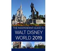 The Independent Guide to Walt Disney World 2019 (Travel Guide)