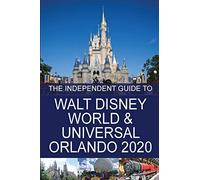The Independent Guide to Walt Disney World and Universal Orlando 2020