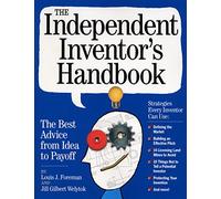 The Independent Inventor's Handbook: The Best Advice from Idea to Payoff