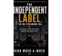 THE INDEPENDENT LABEL, IN THE STREAMING ERA: The Modern Playbook for Building, Operating, and Scaling a Music Business That Actually Lasts