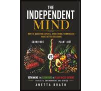 The Independent Mind: How to Question Experts, Avoid Tribal Thinking and Make Better Decisions (The Root Cause)