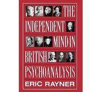 The Independent Mind In British Psychoanalysis