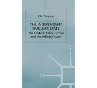 The Independent Nuclear State: The United States, Britain And The Military Atom