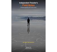 The Independent Traveler's Field Notes: A Practical Guide from a 100+ Country Traveler (100+ Country Traveler Guides)