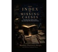 The Index of Missing Causes: A Detective Novel About Events That Happened for Reasons Nobody Could Find