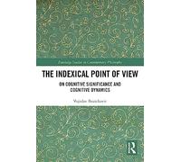 The Indexical Point of View: On Cognitive Significance and Cognitive Dynamics (Routledge Studies in Contemporary Philosophy)