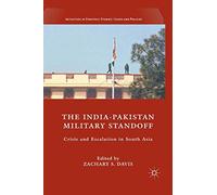 The India-Pakistan Military Standoff: Crisis and Escalation in South Asia (Initiatives in Strategic Studies: Issues and Policies)