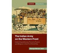 Indian Army on the Western Front: India's Expeditionary Force to France & Belgium, First World War