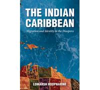 The Indian Caribbean : Migration and Identity in the Diaspora