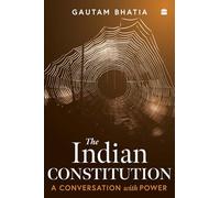 The Indian Constitution: Conversations with Power. From Article 370 to Emergency Powers - A Critical Analysis of Centre-State Relations By the