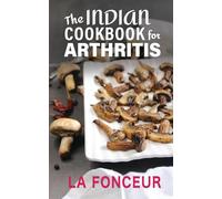 The Indian Cookbook for Arthritis (Black and White Edition): Delicious Anti-Inflammatory Indian Vegetarian Recipes to Reduce Pain