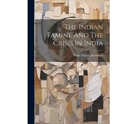 The Indian Famine And The Crisis In India