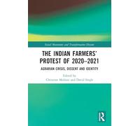 The Indian Farmers’ Protest of 2020-2021: Agrarian Crisis, Dissent and Identity (Social Movements and Transformative Dissent)