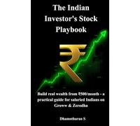 The Indian Investor's Stock Playbook: Build real wealth from ₹500/month - a practical guide for salaried Indians on Groww & Zerodha
