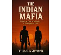 The Indian Mafia: From the Dust of Injustice to an Empire of Fear