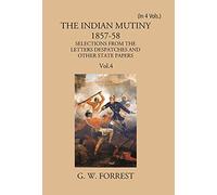 The Indian Mutiny 1857-58: Selections From The Letters Despatches And Other State Papers Preserved In The Military Department Of The Government Of India 1857-58