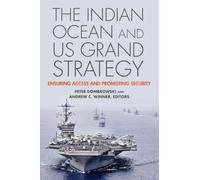 The Indian Ocean and US Grand Strategy: Ensuring Access and Promoting Security (South Asia in World Affairs series)