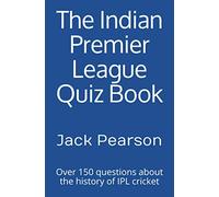 The Indian Premier League Quiz Book: Over 150 questions about the history of IPL cricket