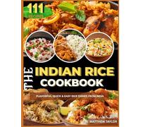 The Indian Rice Cookbook: Flavorful, Quick & Easy Rice Dishes from India