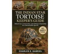 THE INDIAN STAR TORTOISE KEEPER’S GUIDE: Ethical Care, Conservation, and Lifelong Companionship for a Remarkable Species