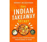 The Indian Takeaway Secret: How to Cook Your Favourite Indian Dishes at Home (The Takeaway Secret)
