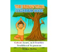 The Indian Yoga Colouring Book: Colour, Learn, and Practice Traditional Yogasanas