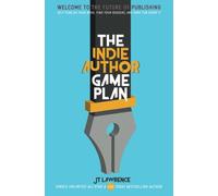 The Indie Author Game Plan: Self-publish Your Book, Find Your Readers, and Have Fun Doing It