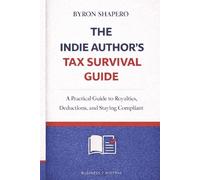 The Indie Author’s Tax Survival Guide: A Practical Guide to U.S. Taxes for Self-Publishing Authors (The Author Business Series)
