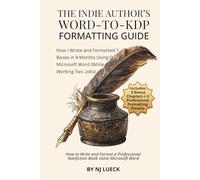 The Indie Author’s Word-to-KDP Formatting Guide: A Step-by-Step Guide to Formatting Print Books for Self-Publishing