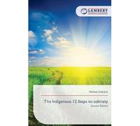 The Indigenous 12 Steps to sobriety: Second Edition