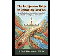 The Indigenous Edge in Canadian GovCon: Unlocking Federal, Provincial, and Municipal Contracts for Indigenous Entrepreneurs