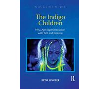 The Indigo Children: New Age Experimentation with Self and Science (Routledge New Religions)