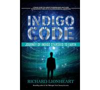 The Indigo Code: Journey of Indigo Starseed to Earth: A Blueprint for Starseed-Oriented Entrepreneurs Who Wish to Transform Their Life Using Multidimensional Practices (EpiConsciousness)