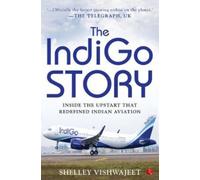 The Indigo Story : Inside the Upstart that Redefined Indian Aviation