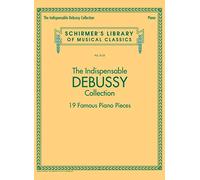 The Indispensable: Debussy Debussy Collection | 19 Famous Classical Piano Pieces Collection Including Clair de Lune, Arabesques, Préludes Selections, ... Bergamasque: 19 Famous Piano Pieces: 2125