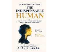 THE INDISPENSABLE HUMAN: The AI-Era Career Playbook