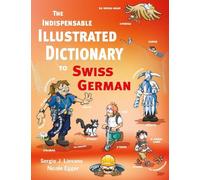The Indispensable Illustrated Dictionary to Swiss German: 1