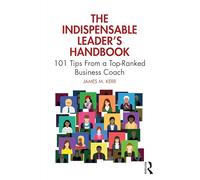 The Indispensable Leader's Handbook: 101 Tips From a Top-Ranked Business Coach