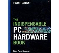 The Indispensable PC Hardware Book