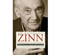 The Indispensible Zinn: The Essential Writings of the People's Historian