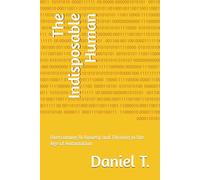 The Indisposable Human: Overcoming AI Anxiety and Thriving in the Age of Automation